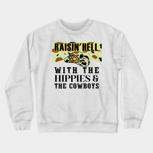 Raisin' Hell With The Hippies & Cowboys Flower Crewneck Sweatshirt by AnnetteNortonDesign